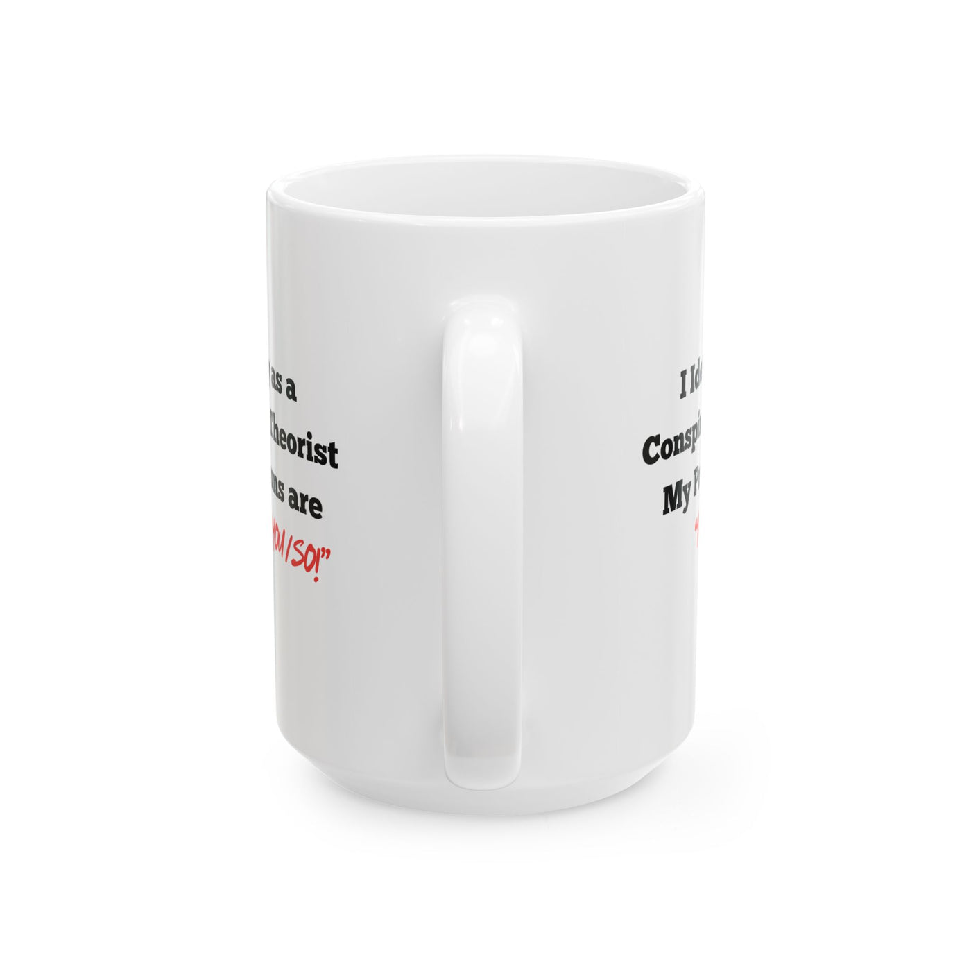 I identify as a Conspiracy theorist. Ceramic Cup, (15oz)