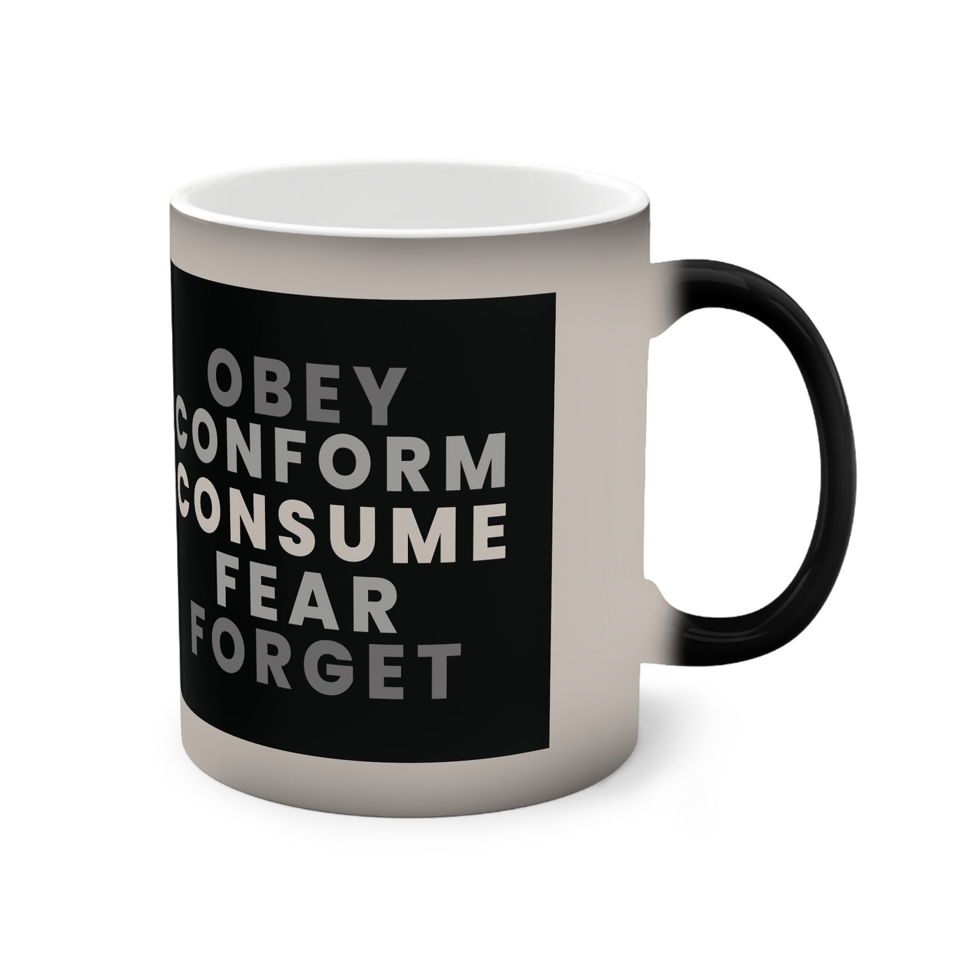 Obey, Conform, Consume, Fear, Forget.  Colour changing Controversial Cup, (15oz)