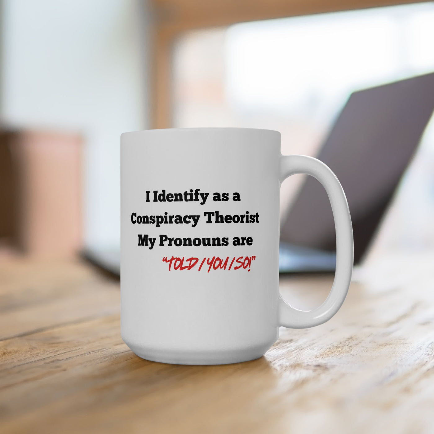 I identify as a Conspiracy theorist. Ceramic Cup, (15oz)